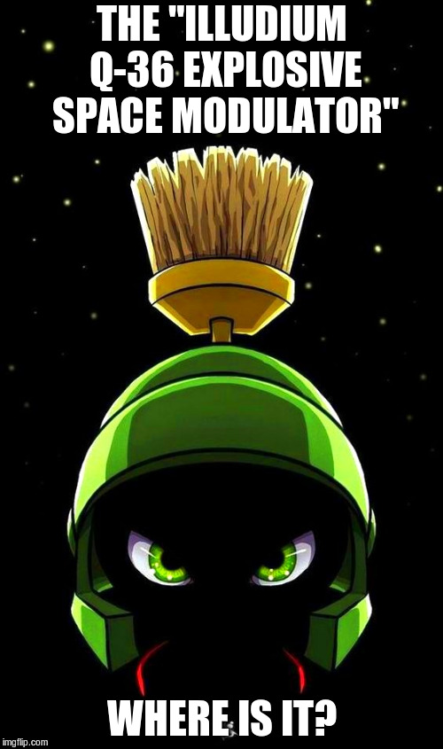 Marvin the Martian | THE "ILLUDIUM Q-36 EXPLOSIVE SPACE MODULATOR"; WHERE IS IT? | image tagged in marvin the martian,looney tunes | made w/ Imgflip meme maker