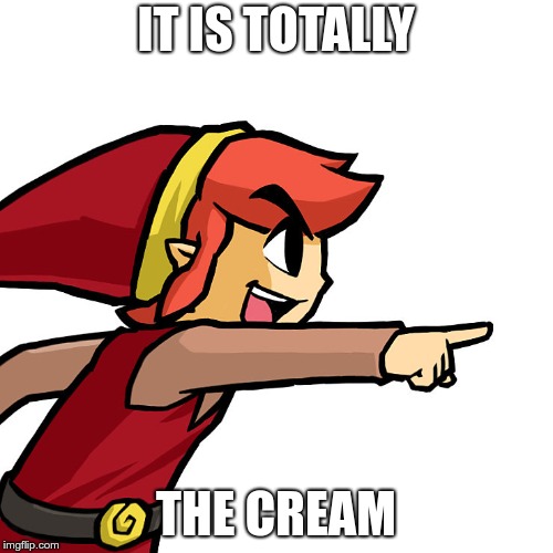 Link pointing | IT IS TOTALLY THE CREAM | image tagged in link pointing | made w/ Imgflip meme maker