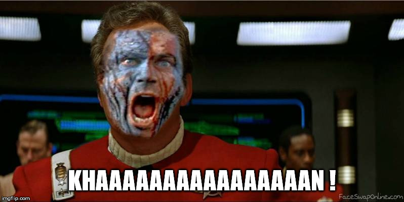 Star Trek Kahn | KHAAAAAAAAAAAAAAAAN ! | image tagged in star trek | made w/ Imgflip meme maker