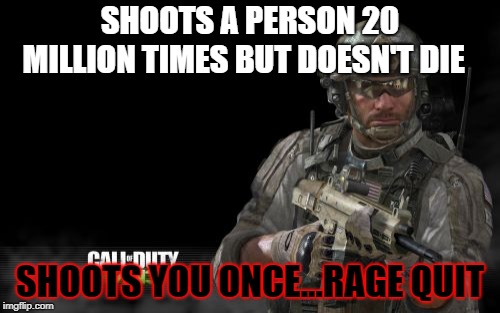 Modern Warfare 3 | SHOOTS A PERSON 20 MILLION TIMES BUT DOESN'T DIE; SHOOTS YOU ONCE...RAGE QUIT | image tagged in memes,modern warfare 3 | made w/ Imgflip meme maker