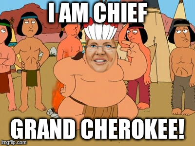 Elizabeth Warren is Chief Grand Cherokee |  I AM CHIEF; GRAND CHEROKEE! | image tagged in elizabeth warren,fake indian,family guy | made w/ Imgflip meme maker
