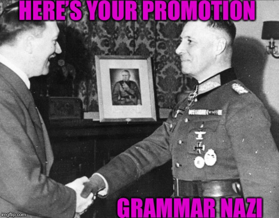 HERE’S YOUR PROMOTION GRAMMAR NAZI | made w/ Imgflip meme maker