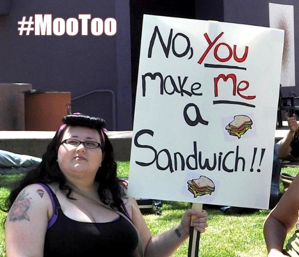 Got Milk? | #MooToo | image tagged in evil cows,make me a sandwich,vegetarian | made w/ Imgflip meme maker