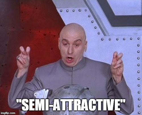 Dr Evil Laser Meme | "SEMI-ATTRACTIVE" | image tagged in memes,dr evil laser | made w/ Imgflip meme maker