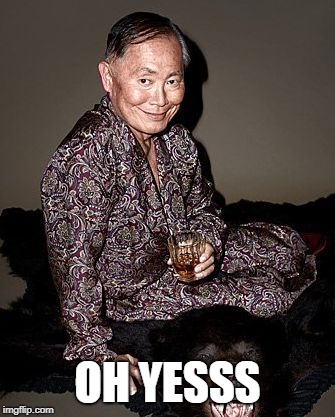 George Takei | OH YESSS | image tagged in george tekei | made w/ Imgflip meme maker
