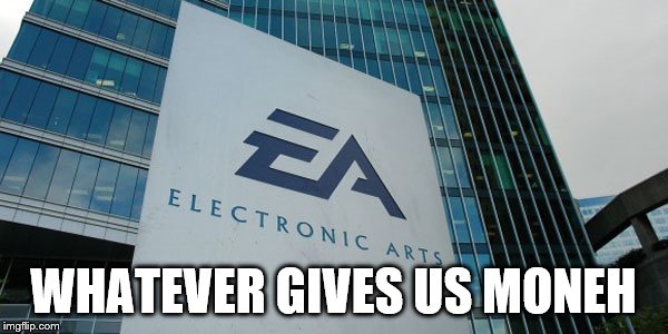 Confused Electronic Arts | WHATEVER GIVES US MONEH | image tagged in confused electronic arts | made w/ Imgflip meme maker