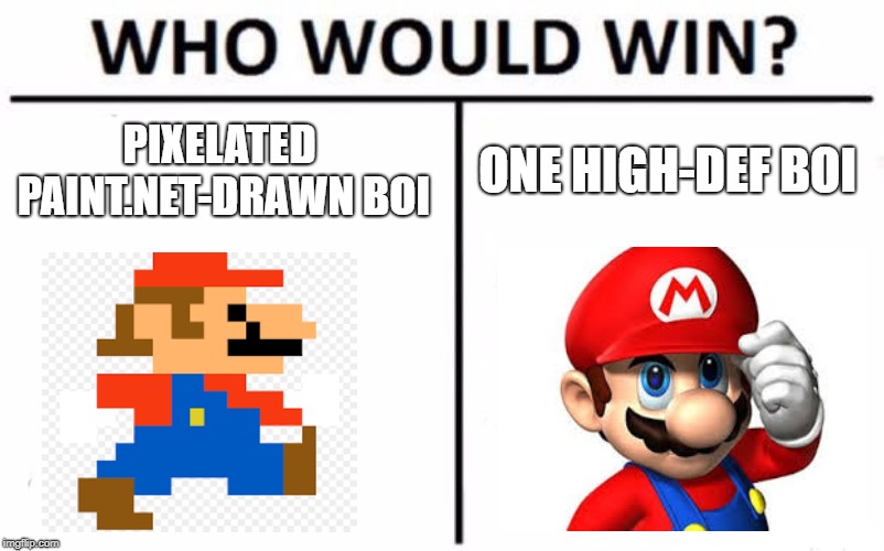 Who Would Win? Meme | PIXELATED PAINT.NET-DRAWN BOI; ONE HIGH-DEF BOI | image tagged in memes,who would win | made w/ Imgflip meme maker