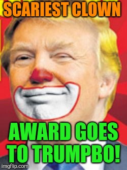 And the winner is... | SCARIEST CLOWN; AWARD GOES TO TRUMPBO! | image tagged in donald trump the clown,halloween,republicans,base | made w/ Imgflip meme maker