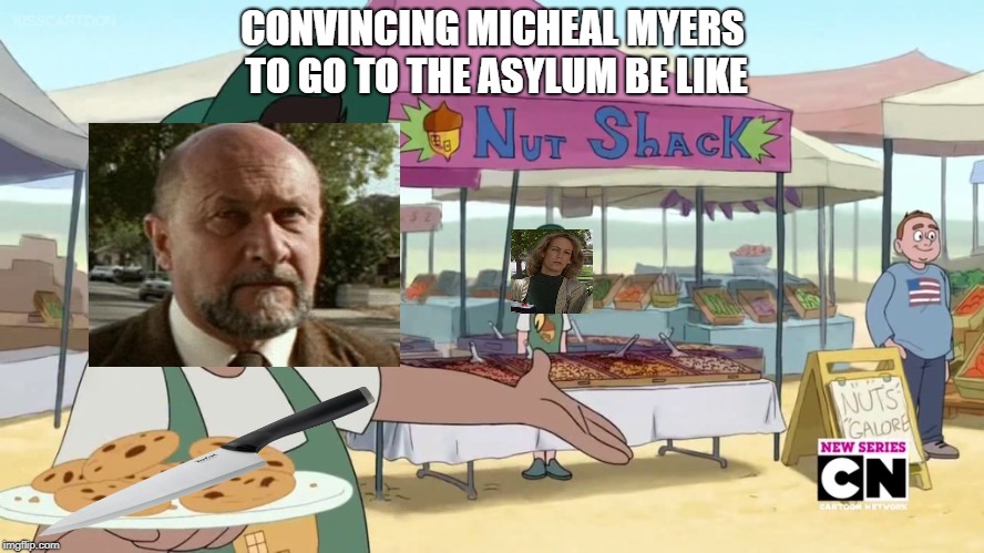 Micheal Myers Charisma Meme | CONVINCING MICHEAL MYERS TO GO TO THE ASYLUM BE LIKE | image tagged in halloween,michael myers,meme,horror movie | made w/ Imgflip meme maker