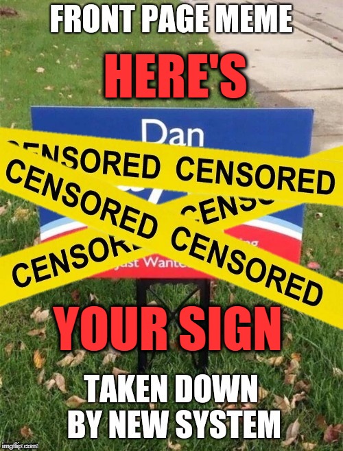 HERE'S; YOUR SIGN | image tagged in repost,censorship,meanwhile on imgflip,politics,what do we want,free the memes | made w/ Imgflip meme maker