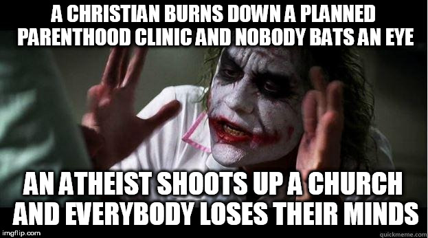 nobody bats an eye | A CHRISTIAN BURNS DOWN A PLANNED PARENTHOOD CLINIC AND NOBODY BATS AN EYE; AN ATHEIST SHOOTS UP A CHURCH AND EVERYBODY LOSES THEIR MINDS | image tagged in nobody bats an eye,everybody loses their minds,and nobody bats an eye,and everybody loses their minds,christian,atheist | made w/ Imgflip meme maker