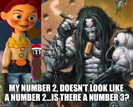 Jessie introduces Lobo to Mr Hanky | MY NUMBER 2, DOESN’T LOOK LIKE A NUMBER 2...IS THERE A NUMBER 3? | image tagged in jessie introduces lobo to mr hanky | made w/ Imgflip meme maker