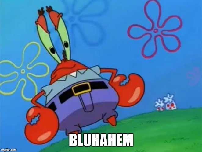 Caught In The Act Krabs | BLUHAHEM | image tagged in caught in the act krabs | made w/ Imgflip meme maker