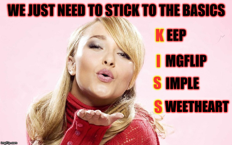 I like to keep things simple | WEETHEART | image tagged in memes,imgflip,kiss,basic | made w/ Imgflip meme maker
