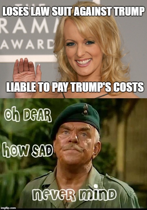 Stormy  | LOSES LAW SUIT AGAINST TRUMP; LIABLE TO PAY TRUMP'S COSTS | image tagged in stormy daniels | made w/ Imgflip meme maker