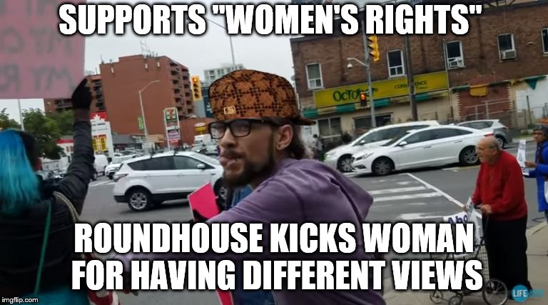 SUPPORTS "WOMEN'S RIGHTS"; ROUNDHOUSE KICKS WOMAN FOR HAVING DIFFERENT VIEWS | image tagged in male feminist,scumbag,double standards,hypocrisy,liberal hypocrisy,pro life | made w/ Imgflip meme maker