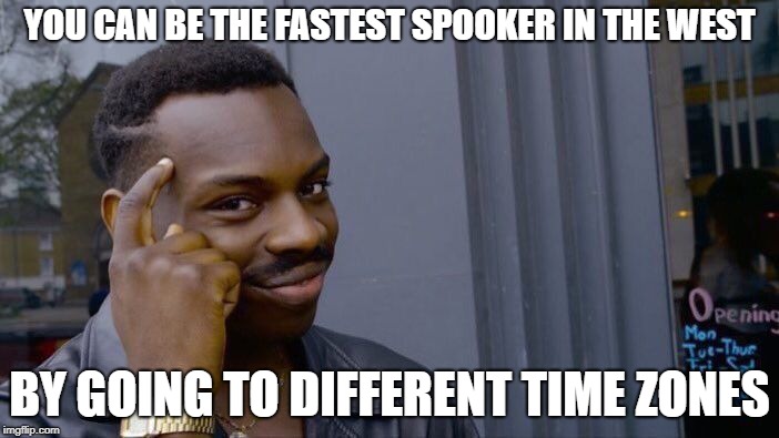 Fastest spooker in the west must learn the spook tactics  | YOU CAN BE THE FASTEST SPOOKER IN THE WEST; BY GOING TO DIFFERENT TIME ZONES | image tagged in memes,roll safe think about it,spooktober,fastest spooker in the west,spook tactics,timezones | made w/ Imgflip meme maker