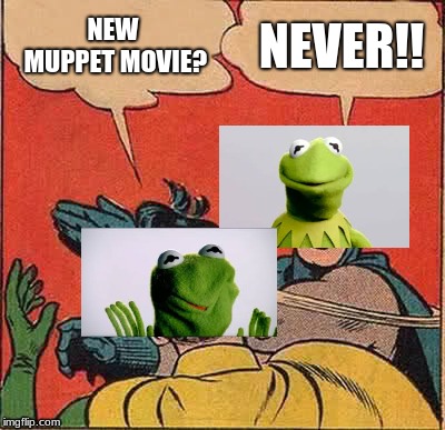 a divided kermit | NEW MUPPET MOVIE? NEVER!! | image tagged in memes,batman slapping robin | made w/ Imgflip meme maker