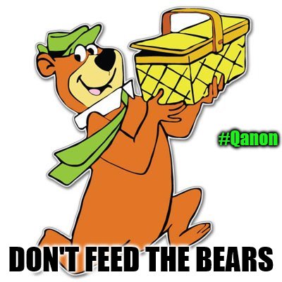 #Qanon; DON'T FEED THE BEARS | made w/ Imgflip meme maker