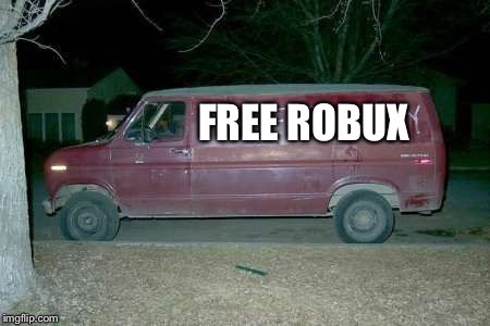 Free candy van | FREE ROBUX | image tagged in free candy van,robux,roblox | made w/ Imgflip meme maker