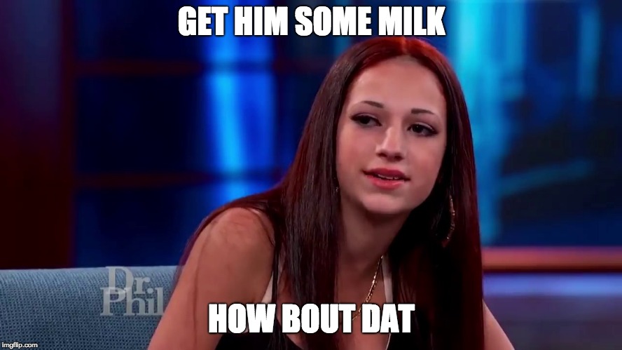 Catch me outside how bout dat | GET HIM SOME MILK; HOW BOUT DAT | image tagged in catch me outside how bout dat | made w/ Imgflip meme maker