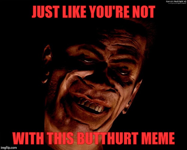 . red dark | JUST LIKE YOU'RE NOT WITH THIS BUTTHURT MEME | image tagged in g-man from half-life | made w/ Imgflip meme maker