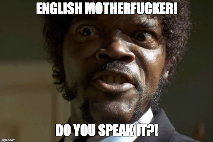 ENGLISH MOTHERFUCKER! DO YOU SPEAK IT?! | made w/ Imgflip meme maker