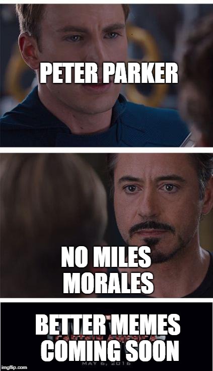 Marvel Civil War 1 | PETER PARKER; NO MILES MORALES; BETTER MEMES COMING SOON | image tagged in memes,marvel civil war 1 | made w/ Imgflip meme maker