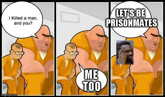 What if...? | LET'S BE PRISONMATES; ME TOO | image tagged in memes,prisoners blank | made w/ Imgflip meme maker