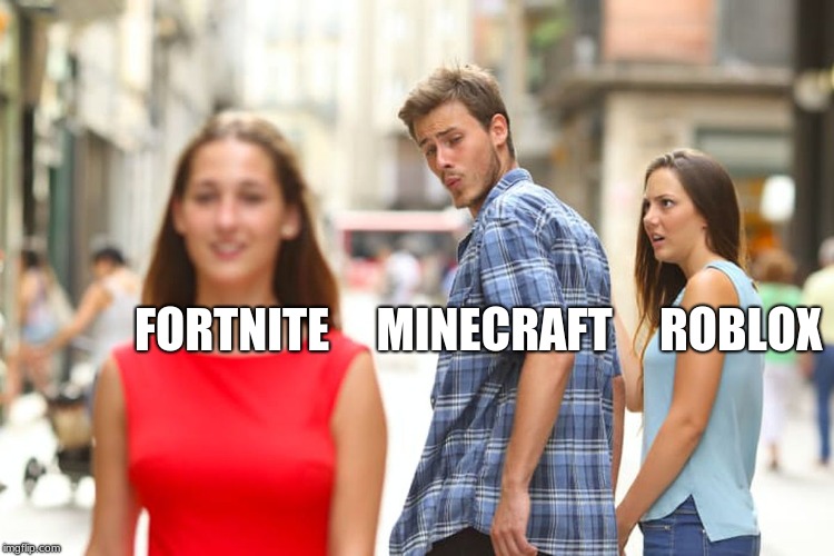 Distracted Boyfriend Meme | FORTNITE     MINECRAFT     ROBLOX | image tagged in memes,distracted boyfriend | made w/ Imgflip meme maker