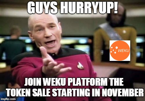 Picard Wtf Meme | GUYS HURRYUP! JOIN WEKU PLATFORM THE TOKEN SALE STARTING IN NOVEMBER | image tagged in memes,picard wtf | made w/ Imgflip meme maker