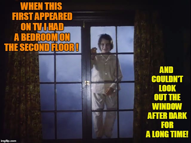 It's only a tree branch! | WHEN THIS FIRST APPEARED ON TV I HAD A BEDROOM ON THE SECOND FLOOR ! AND COULDN'T LOOK OUT THE WINDOW AFTER DARK FOR A LONG TIME! | image tagged in salem's lot,vampires,halloween,scary movie,stephen king | made w/ Imgflip meme maker