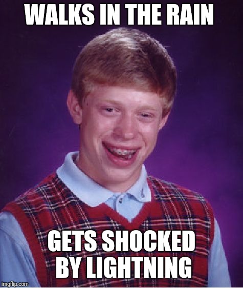 Bad Luck Brian Meme | WALKS IN THE RAIN; GETS SHOCKED BY LIGHTNING | image tagged in memes,bad luck brian | made w/ Imgflip meme maker