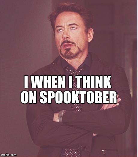 Moth memes | I WHEN I THINK ON SPOOKTOBER | image tagged in memes,face you make robert downey jr,moth meme,spooktober,spooky scary skeleton,spooky | made w/ Imgflip meme maker