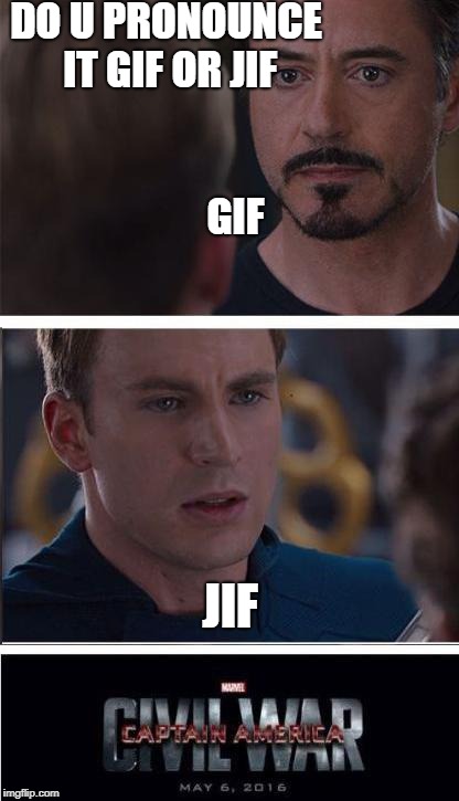 Marvel Civil War 2 | DO U PRONOUNCE IT GIF OR JIF                           
                     GIF; JIF | image tagged in memes,marvel civil war 2 | made w/ Imgflip meme maker