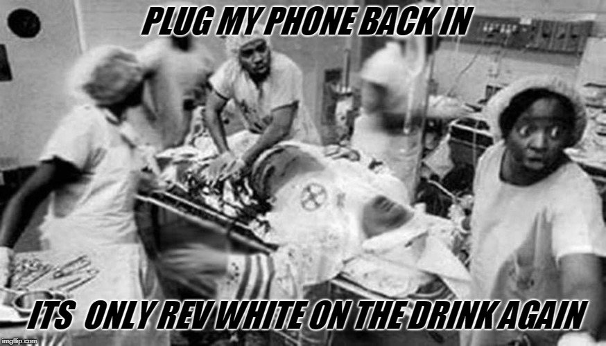 klandestine | PLUG MY PHONE BACK IN; ITS  ONLY REV WHITE ON THE DRINK AGAIN | image tagged in first world problems | made w/ Imgflip meme maker