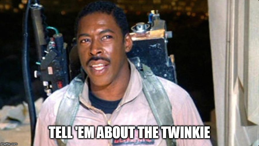 Winston Zeddemore | TELL 'EM ABOUT THE TWINKIE | image tagged in winston zeddemore | made w/ Imgflip meme maker