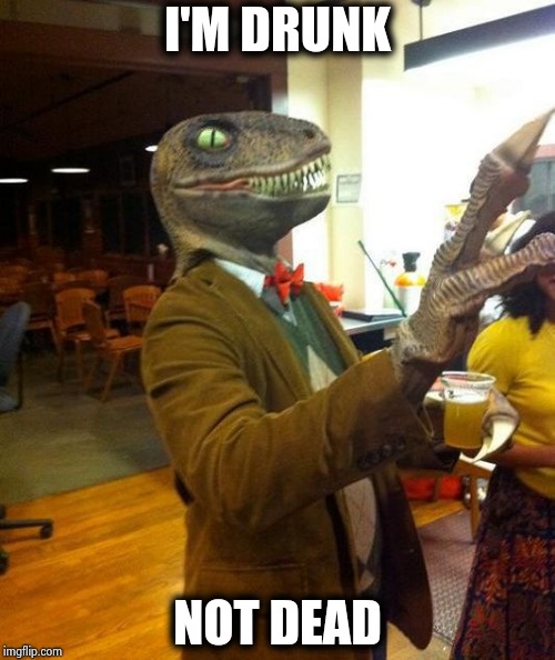 I'M DRUNK NOT DEAD | image tagged in philosoraptor party | made w/ Imgflip meme maker