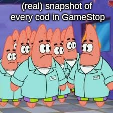 (real) snapshot of every cod in GameStop | image tagged in pc gaming | made w/ Imgflip meme maker