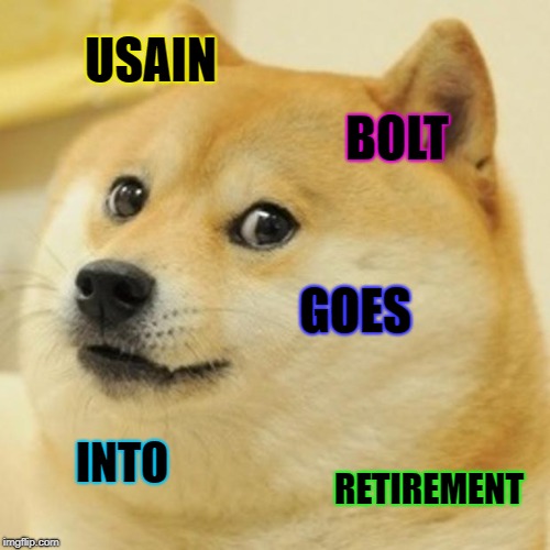 Doge | USAIN; BOLT; GOES; INTO; RETIREMENT | image tagged in memes,doge | made w/ Imgflip meme maker