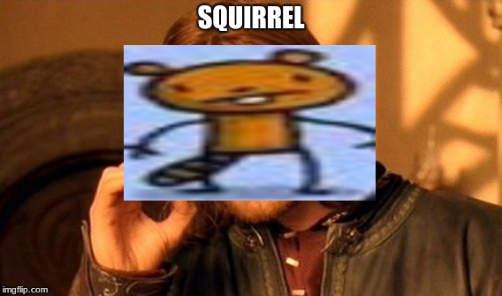 One Does Not Simply | SQUIRREL | image tagged in memes,one does not simply | made w/ Imgflip meme maker
