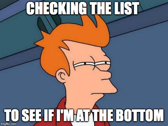 Hope | CHECKING THE LIST; TO SEE IF I'M AT THE BOTTOM | image tagged in memes,futurama fry | made w/ Imgflip meme maker