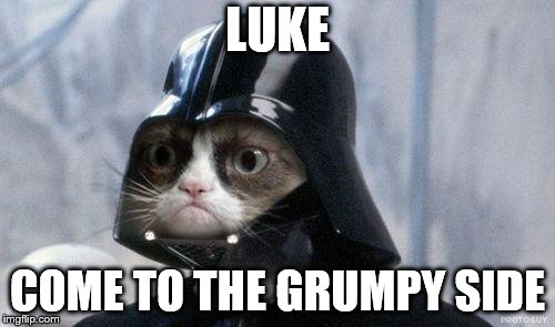 Grumpy Cat Star Wars Meme | LUKE; COME TO THE GRUMPY SIDE | image tagged in memes,grumpy cat star wars,grumpy cat | made w/ Imgflip meme maker