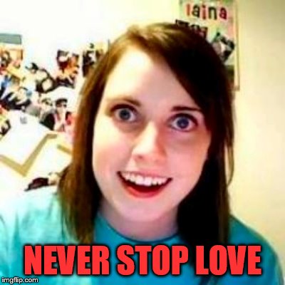 NEVER STOP LOVE | made w/ Imgflip meme maker