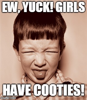 YUCK!!! BLACK JELLYBEANS!!! | EW, YUCK! GIRLS HAVE COOTIES! | image tagged in yuck black jellybeans | made w/ Imgflip meme maker