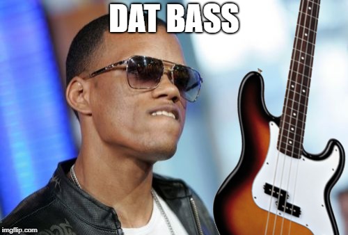 DAT BASS | image tagged in dat bass | made w/ Imgflip meme maker