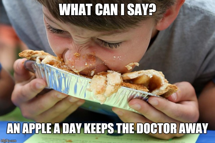 An Apple a Day | WHAT CAN I SAY? AN APPLE A DAY KEEPS THE DOCTOR AWAY | image tagged in pie,apple,kid,eating | made w/ Imgflip meme maker