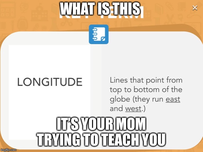 School moms | WHAT IS THIS; IT’S YOUR MOM TRYING TO TEACH YOU | image tagged in teacher | made w/ Imgflip meme maker