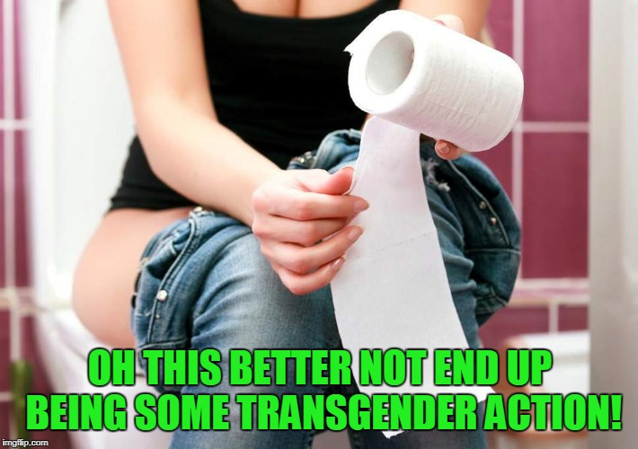 OH THIS BETTER NOT END UP BEING SOME TRANSGENDER ACTION! | made w/ Imgflip meme maker