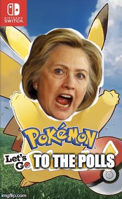 Pokemon: Lets Go to the Polls | TO THE POLLS | image tagged in hilary clinton,pokemon,gaming,funny,meme | made w/ Imgflip meme maker